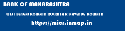BANK OF MAHARASHTRA  WEST BENGAL KOLKATA KOLKATA R B AVENUE  KOLKATA  micr code